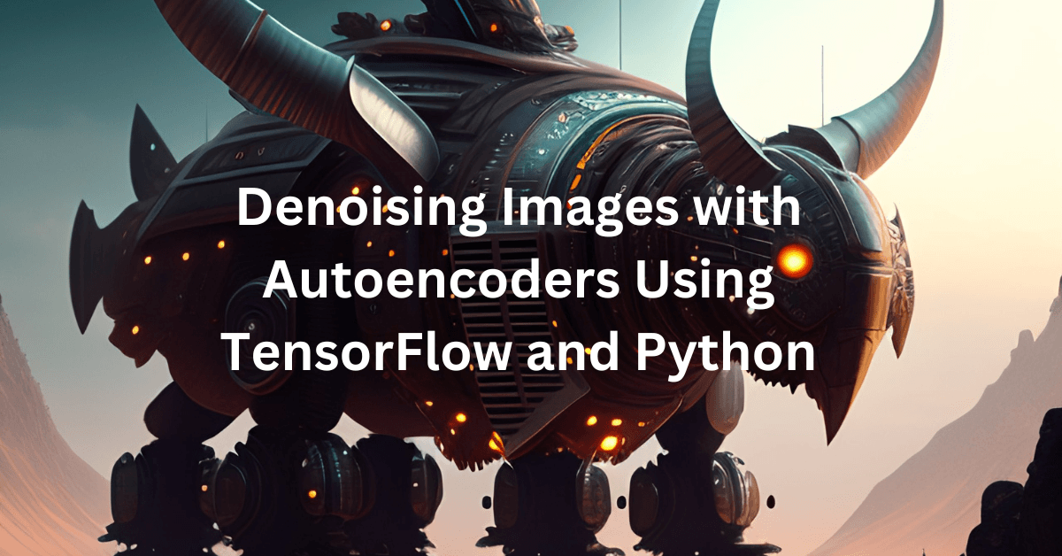 Denoising Images With Autoencoders Using Tensorflow And Python Nomidl